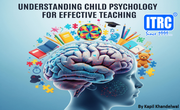 Understanding Child Psychology for Effective Teaching